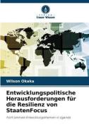 Entwicklungspolitische Herausforderungen für die Resilienz von StaatenFocus di Wilson Okaka edito da Verlag Unser Wissen