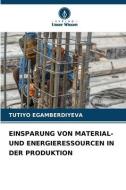 EINSPARUNG VON MATERIAL- UND ENERGIERESSOURCEN IN DER PRODUKTION di Tutiyo Egamberdiyeva edito da Verlag Unser Wissen