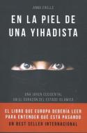 En la piel de una yihadista : el testimonio de una joven occidental captada por el Estado Islámico di Anna Erelle edito da Editorial Debate