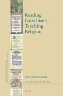 Reading Catechisms, Teaching Religion di Lee Palmer Wandel edito da BRILL ACADEMIC PUB