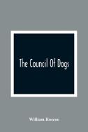 The Council Of Dogs di William Roscoe edito da Alpha Editions