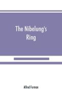 The Nibelung's ring, English words to Richard Wagner's Der ring des Nibelungen, in the alliterative verse of the origina di Alfred Forman edito da Alpha Editions