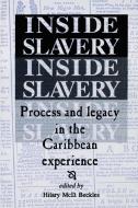 Inside Slavery Process & Legacy di Hilary Beckles edito da University of the West Indies Press