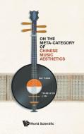 On The Meta-category Of Chinese Music Aesthetics di Sai Yang edito da World Scientific Publishing Co Pte Ltd