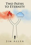Two Paths to Eternity di Jim Allen edito da WESTBOW PR