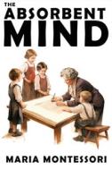 The Absorbent Mind di Maria Montessori edito da BNP