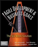 Agile Development And Business Goals di Bill Holtsnider, Tom Wheeler, George Stragand, Joe Gee edito da Elsevier Science & Technology