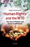 Human Rights and the WTO: The Case of Patents and Access to Medicines di Holger Hestermeyer edito da OXFORD UNIV PR