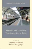 Reforms and Economic Transformation in India di Jagdish Bhagwati, Arvind Panagariya edito da OXFORD UNIV PR