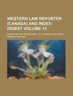 Western Law Reporter (canada) And Index-digest (v. 15) di Edward Betley Brown edito da General Books Llc