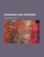 Inquiries And Opinions di Brander Matthews edito da General Books Llc