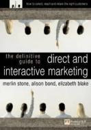 The Definitive Guide To Direct And Interactive Marketing di Merlin Stone, Alison Bond, Elizabeth Blake edito da Pearson Education Limited