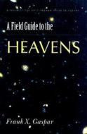 A Field Guide To The Heavens di Frank Gaspar edito da University Of Wisconsin Press