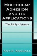 Molecular Adhesion and Its Applications: The Sticky Universe di Kevin Kendall edito da SPRINGER NATURE