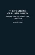 The Founding of Russia's Navy di Edward J. Phillips edito da Greenwood Press