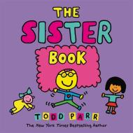 The Sister Book di Todd Parr edito da Little, Brown & Company