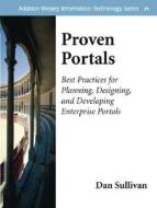 Proven Portals: Best Practices for Planning, Designing, and Developing Enterprise Portals: Best Practices for Planning, Designing, and di Dan Sullivan edito da Addison-Wesley Professional