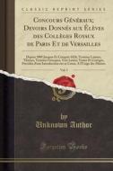 Concours Generaux; Devoirs Donnes Aux Eleves Des Colleges Royaux de Paris Et de Versailles, Vol. 3: Depuis 1805 Jusques Et Compris 1826, Versions Lati di Unknown Author edito da Forgotten Books