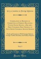 Compilation of Reports of Committee on Foreign Relations, United States Senate, 1789-1901, First Congress, First Session, to Fifty-Sixth Congress, Sec di U. S. Committee on Foreign Relations edito da Forgotten Books