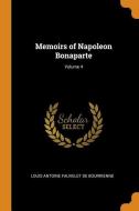 Memoirs Of Napoleon Bonaparte; Volume 4 di Louis Antonine Fauve De Bourrienne edito da Franklin Classics Trade Press