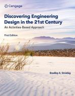 Discovering Engineering Design In The 21st Century di Bradley Striebig edito da Cengage Learning, Inc
