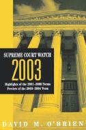 Supreme Court Watch 2003 di David M. O'Brien edito da W W NORTON & CO