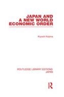 Japan and a New World Economic Order di Kyoshi Kojima edito da Routledge