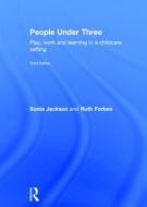 People Under Three di Sonia (Thomas Coram Research Unit Jackson, Ruth (Dorset County Council Forbes edito da Taylor & Francis Ltd