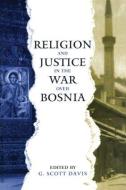Religion and Justice in the War Over Bosnia edito da ROUTLEDGE