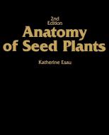 Anatomy of Seed Plants di Katherine Esau, Esau edito da John Wiley & Sons