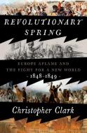 Revolutionary Spring di Christopher Clark edito da CROWN PUB INC