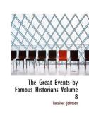 The Great Events By Famous Historians Volume 8 di Rossiter Johnson edito da Bibliolife