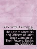 The Law Of Directors And Officers Of Joint Stock Companies, Their Powers, Duties And Liabilities di Clarendon G Hyde Henry Hurrell edito da Bibliolife