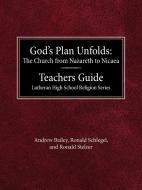 God's Plan Unfolds: The Church from Nazareth to Nicaea Teachers Guide Lutheran High School Religion Series di Andrew Bailey edito da CONCORDIA PUB HOUSE
