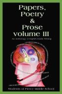 Papers, Poetry & Prose volume III di Pierce Middle School edito da iUniverse
