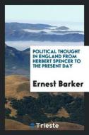 Political Thought in England from Herbert Spencer to the Present Day di Ernest Barker edito da LIGHTNING SOURCE INC
