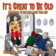 It's Great to Be Old: Reasons to Stop Lying about Your Age di Jim Dale edito da Meadowbrook Press