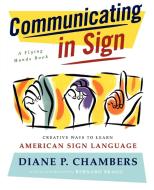 Communicating in Sign: Creative Ways to Learn American Sign Language (ASL) di Diane P. Chambers, Lee A. Amaranth edito da FIRESIDE BOOKS