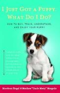 I Just Got a Puppy.: What Do I Do? di Mordecai Siegal edito da TOUCHSTONE PR