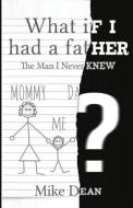 What If I Had A Father? di Mike Dean edito da Dean Books