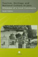Tourism, Heritage and National Culture in Java di Heidi Dahles edito da Taylor & Francis Ltd