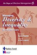 Managing Diversity & Inequality in Health Care: Six Steps to Effective Management Series di Carol Baxter, Sir Alan Langlands, Royal College of Nursing (Great Britain) edito da ELSEVIER HEALTH SCIENCE
