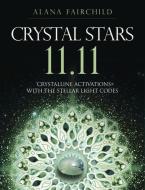 Crystal Stars 11.11: Crystalline Activations with the Stellar Light Codes di Alana Fairchild edito da LLEWELLYN PUB