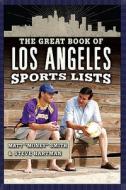 Great Book Of Los Angeles Sports Lists di Steve Hartman, Matt "Money" Smith edito da The Perseus Books Group