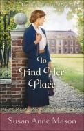 To Find Her Place di Susan Anne Mason edito da BETHANY HOUSE PUBL