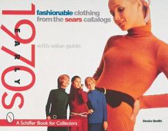 Fashionable Clothing from the Sears Catalogs: Early 1970s di Desire Smith edito da SCHIFFER PUB LTD