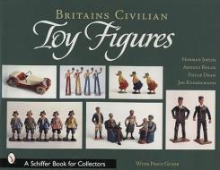 Britains Civilian Toy Figures di Norman Joplin edito da Schiffer Publishing Ltd