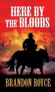 Here By The Bloods di Brandon Boyce edito da Kensington Publishing