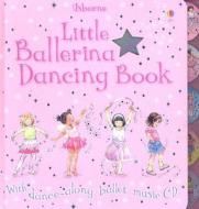 Little Ballerina Dancing Book [With Dance-Along Ballet Music CD] di Fiona Watt edito da Usborne Books