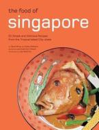 The Food of Singapore: 63 Simple and Delicious Recipes from the Tropical Island City-State di David Wong, Djoko Wibisono edito da Periplus Editions